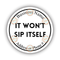 It Won't Sip Itself (B&W)