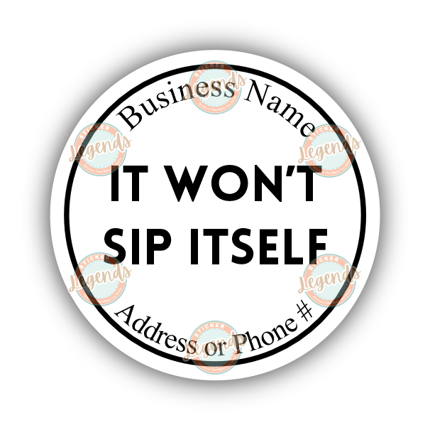 It Won't Sip Itself (B&W)