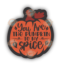 You Are The Pumpkin To My Spice
